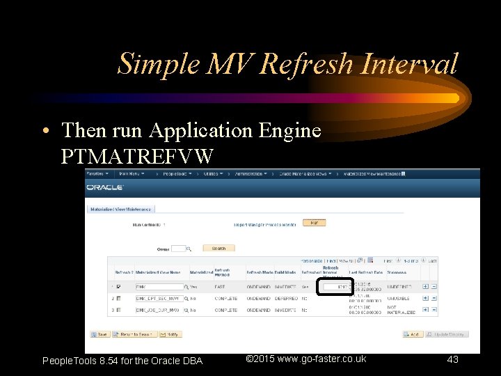 Simple MV Refresh Interval • Then run Application Engine PTMATREFVW People. Tools 8. 54