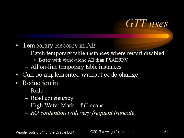 GTT uses • Temporary Records in AE – Batch temporary table instances where restart