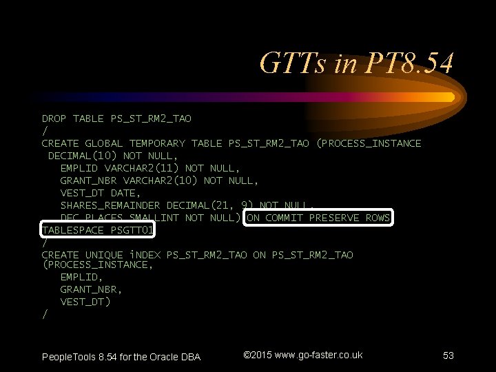 GTTs in PT 8. 54 DROP TABLE PS_ST_RM 2_TAO / CREATE GLOBAL TEMPORARY TABLE