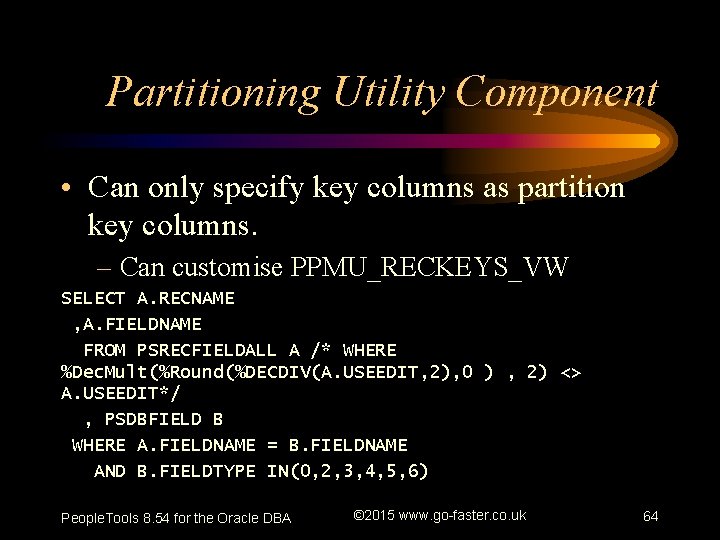 Partitioning Utility Component • Can only specify key columns as partition key columns. –