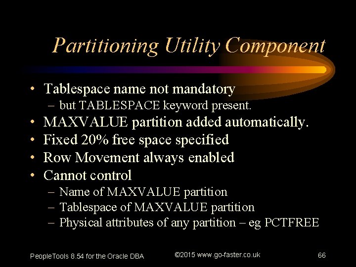 Partitioning Utility Component • Tablespace name not mandatory – but TABLESPACE keyword present. •