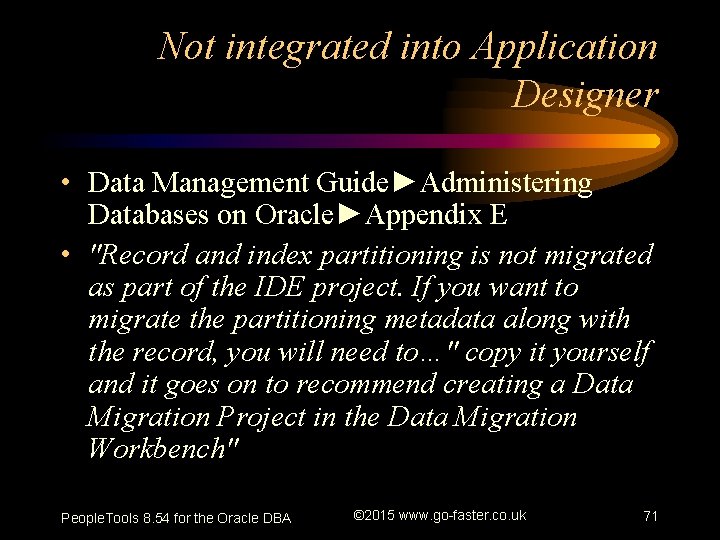 Not integrated into Application Designer • Data Management Guide►Administering Databases on Oracle►Appendix E •