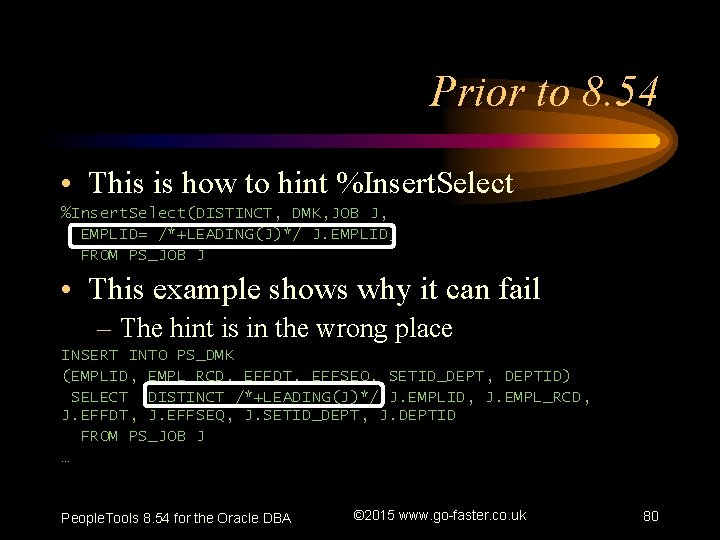 Prior to 8. 54 • This is how to hint %Insert. Select(DISTINCT, DMK, JOB