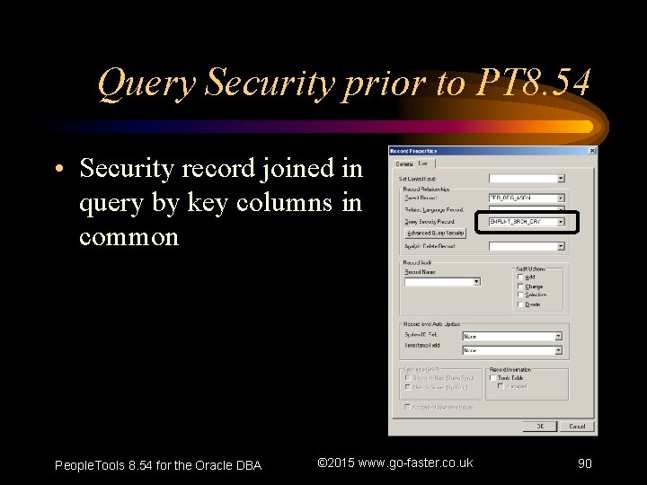 Query Security prior to PT 8. 54 • Security record joined in query by