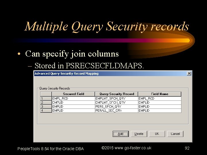 Multiple Query Security records • Can specify join columns – Stored in PSRECSECFLDMAPS. People.