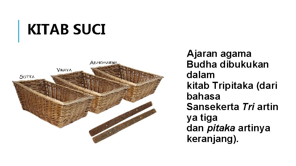 KITAB SUCI Ajaran agama Budha dibukukan dalam kitab Tripitaka (dari bahasa Sansekerta Tri artin