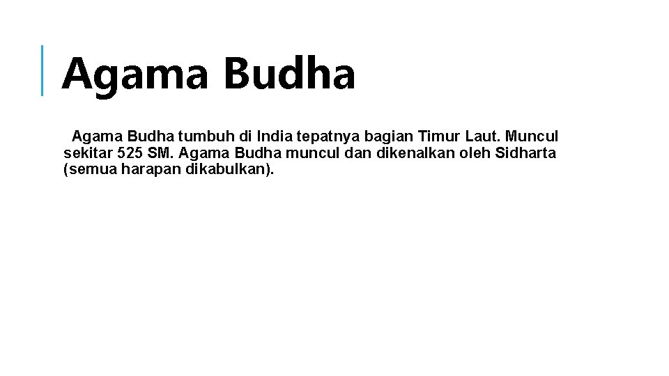 Agama Budha tumbuh di India tepatnya bagian Timur Laut. Muncul sekitar 525 SM. Agama