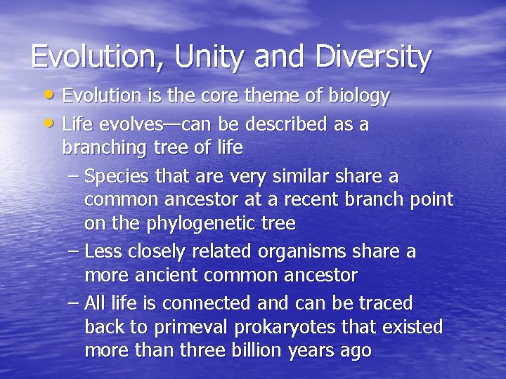 Evolution, Unity and Diversity • Evolution is the core theme of biology • Life