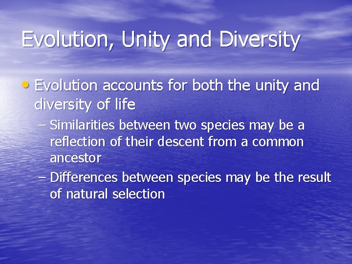 Evolution, Unity and Diversity • Evolution accounts for both the unity and diversity of