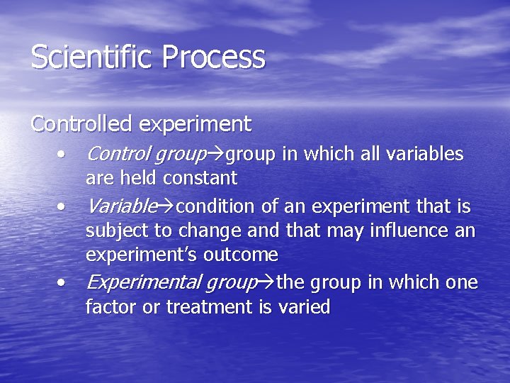 Scientific Process Controlled experiment • Control group in which all variables are held constant