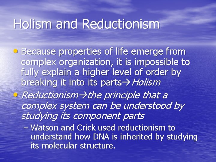 Holism and Reductionism • Because properties of life emerge from complex organization, it is