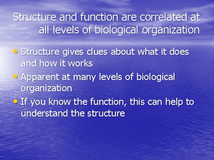 Structure and function are correlated at all levels of biological organization • Structure gives