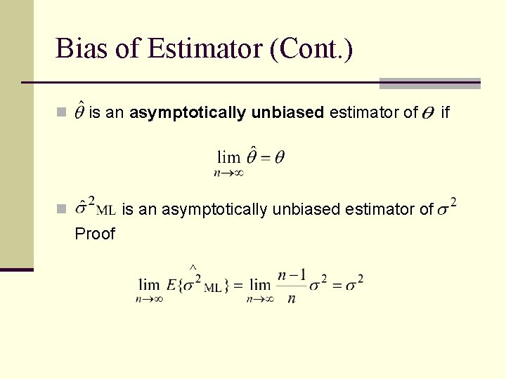 Bias of Estimator (Cont. ) n is an asymptotically unbiased estimator of n Proof