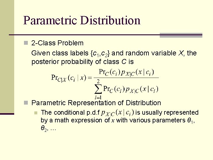 Parametric Distribution n 2 -Class Problem Given class labels {c 1, c 2} and