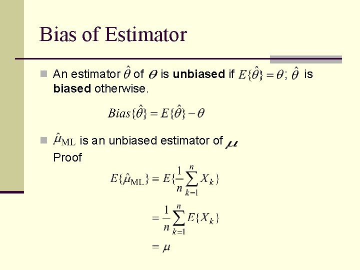 Bias of Estimator n An estimator of is unbiased if biased otherwise. n is