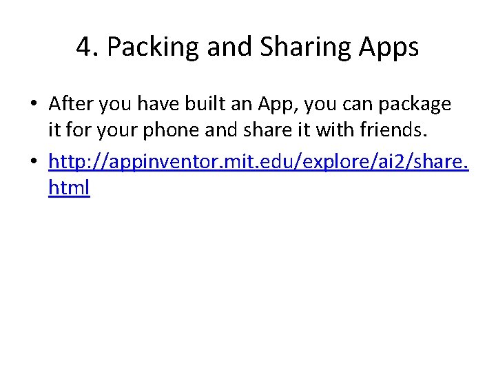 4. Packing and Sharing Apps • After you have built an App, you can