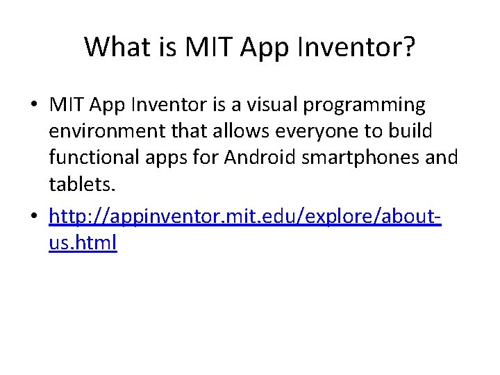 What is MIT App Inventor? • MIT App Inventor is a visual programming environment