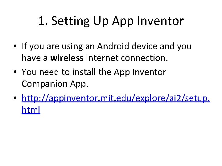 1. Setting Up App Inventor • If you are using an Android device and