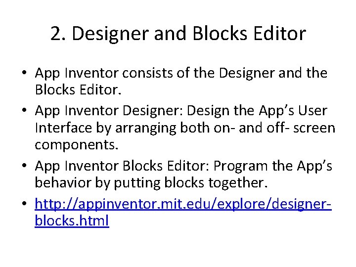 2. Designer and Blocks Editor • App Inventor consists of the Designer and the