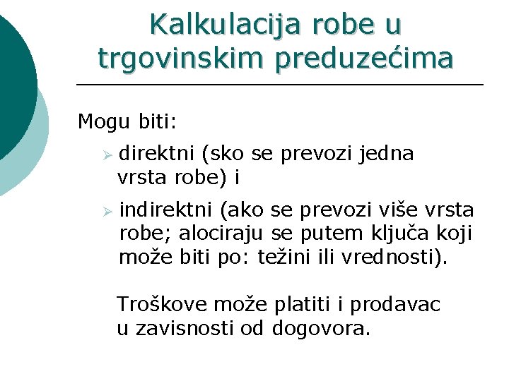 Kalkulacija robe u trgovinskim preduzećima Mogu biti: Ø Ø direktni (sko se prevozi jedna