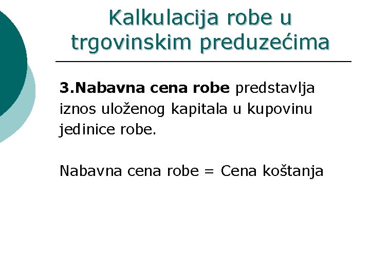 Kalkulacija robe u trgovinskim preduzećima 3. Nabavna cena robe predstavlja iznos uloženog kapitala u