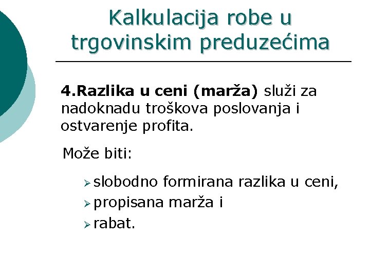 Kalkulacija robe u trgovinskim preduzećima 4. Razlika u ceni (marža) služi za nadoknadu troškova