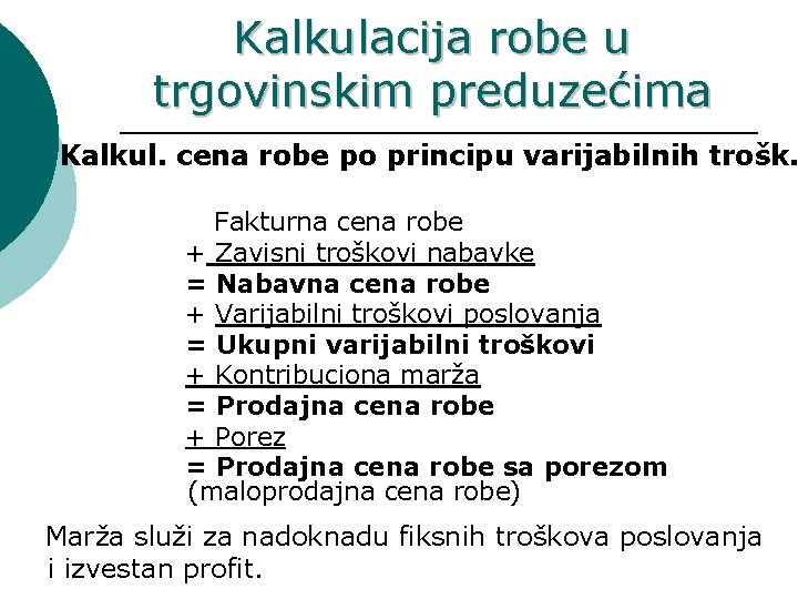 Kalkulacija robe u trgovinskim preduzećima Kalkul. cena robe po principu varijabilnih trošk. Fakturna cena