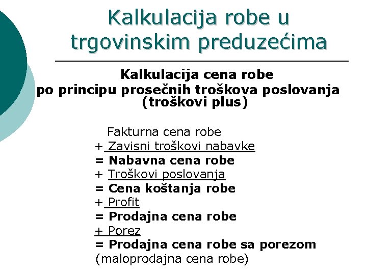 Kalkulacija robe u trgovinskim preduzećima Kalkulacija cena robe po principu prosečnih troškova poslovanja (troškovi