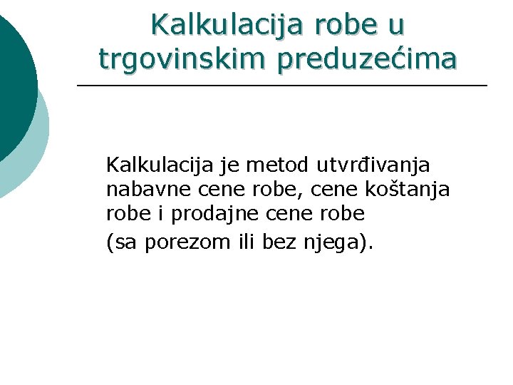 Kalkulacija robe u trgovinskim preduzećima Kalkulacija je metod utvrđivanja nabavne cene robe, cene koštanja