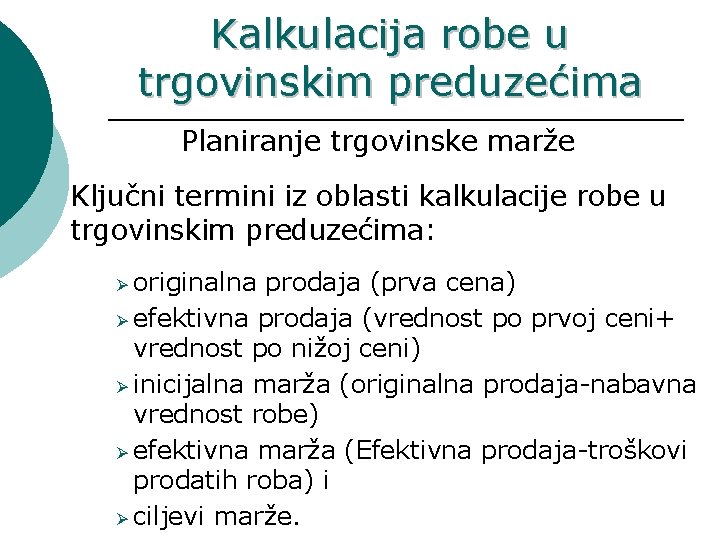 Kalkulacija robe u trgovinskim preduzećima Planiranje trgovinske marže Ključni termini iz oblasti kalkulacije robe