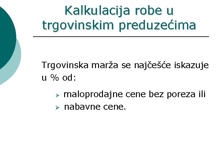 Kalkulacija robe u trgovinskim preduzećima Trgovinska marža se najčešće iskazuje u % od: Ø