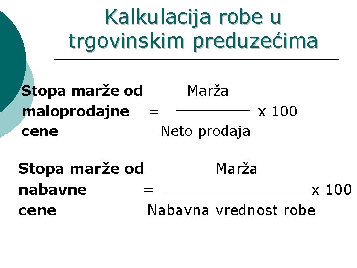 Kalkulacija robe u trgovinskim preduzećima Stopa marže od Marža maloprodajne = x 100 cene