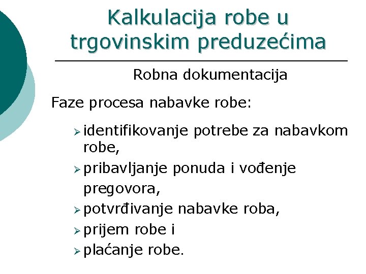 Kalkulacija robe u trgovinskim preduzećima Robna dokumentacija Faze procesa nabavke robe: Ø identifikovanje potrebe