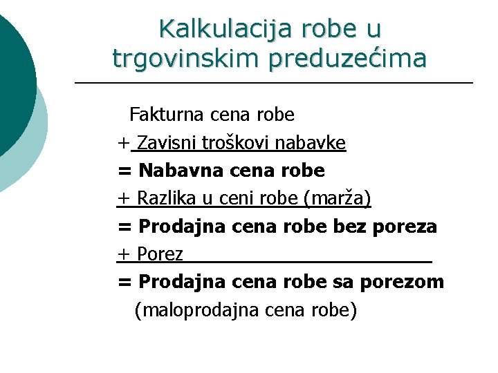 Kalkulacija robe u trgovinskim preduzećima Fakturna cena robe + Zavisni troškovi nabavke = Nabavna