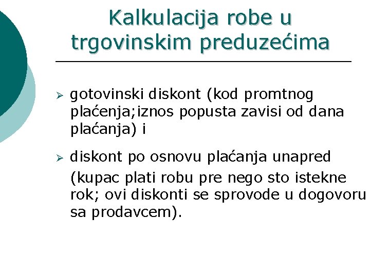 Kalkulacija robe u trgovinskim preduzećima Ø Ø gotovinski diskont (kod promtnog plaćenja; iznos popusta