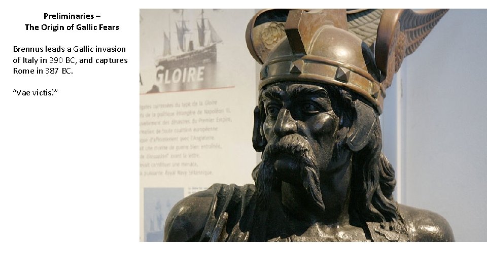 Preliminaries – The Origin of Gallic Fears Brennus leads a Gallic invasion of Italy