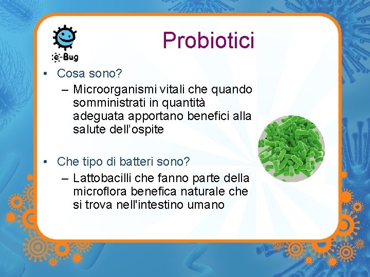 Probiotici • Cosa sono? – Microorganismi vitali che quando somministrati in quantità adeguata apportano