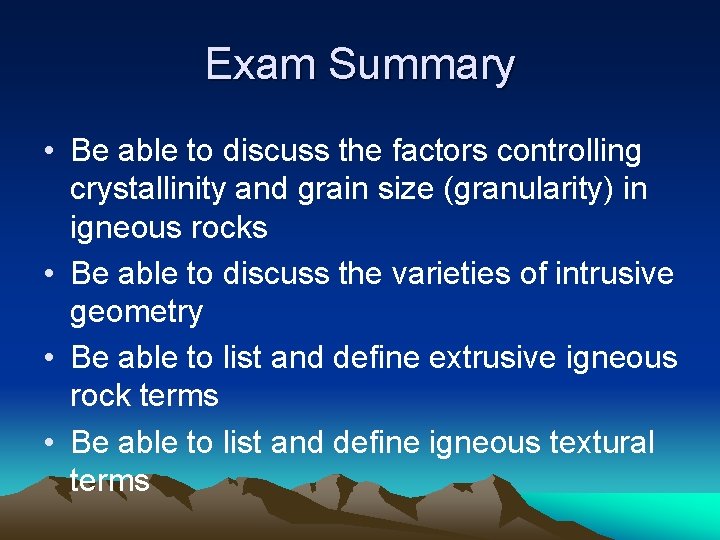 Exam Summary • Be able to discuss the factors controlling crystallinity and grain size