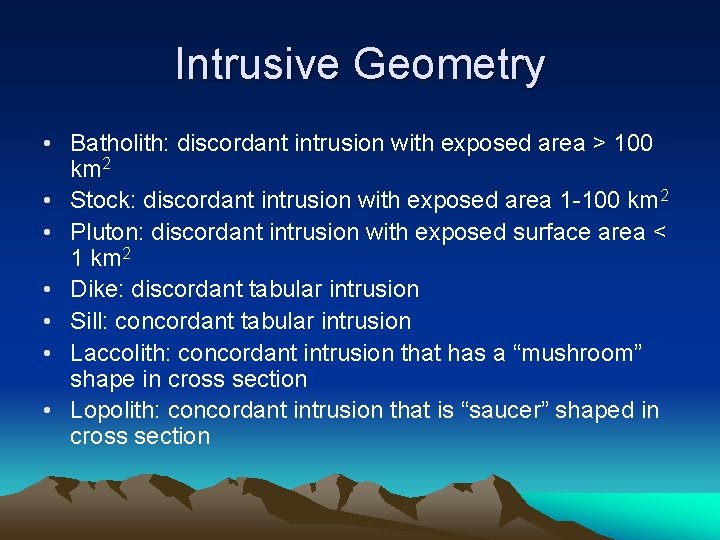 Intrusive Geometry • Batholith: discordant intrusion with exposed area > 100 km 2 •