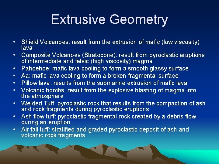 Extrusive Geometry • Shield Volcanoes: result from the extrusion of mafic (low viscosity) lava