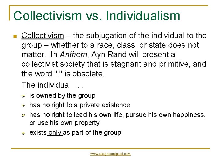 Collectivism vs. Individualism n Collectivism – the subjugation of the individual to the group