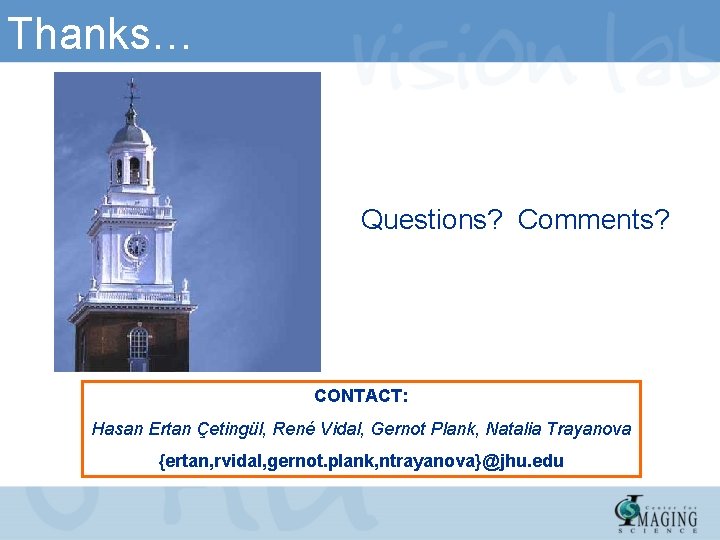 Thanks… Questions? Comments? CONTACT: Hasan Ertan Çetingül, René Vidal, Gernot Plank, Natalia Trayanova {ertan,
