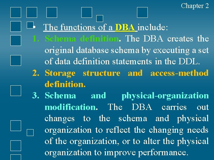 Chapter 2 • The functions of a DBA include: 1. Schema definition. The DBA