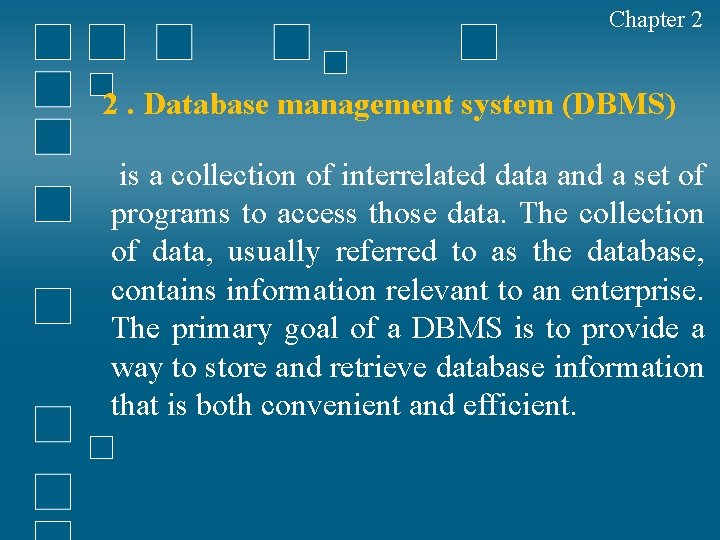 Chapter 2 2. Database management system (DBMS) is a collection of interrelated data and