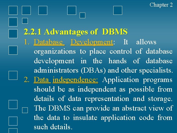 Chapter 2 2. 2. 1 Advantages of DBMS 1. Database Development: Development It allows