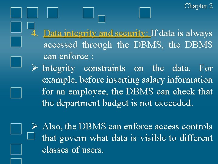 Chapter 2 4. Data integrity and security: If data is always accessed through the