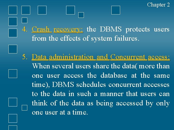Chapter 2 4. Crash recovery: the DBMS protects users from the effects of system
