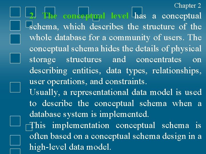 Chapter 2 2. The conceptual level has a conceptual schema, which describes the structure