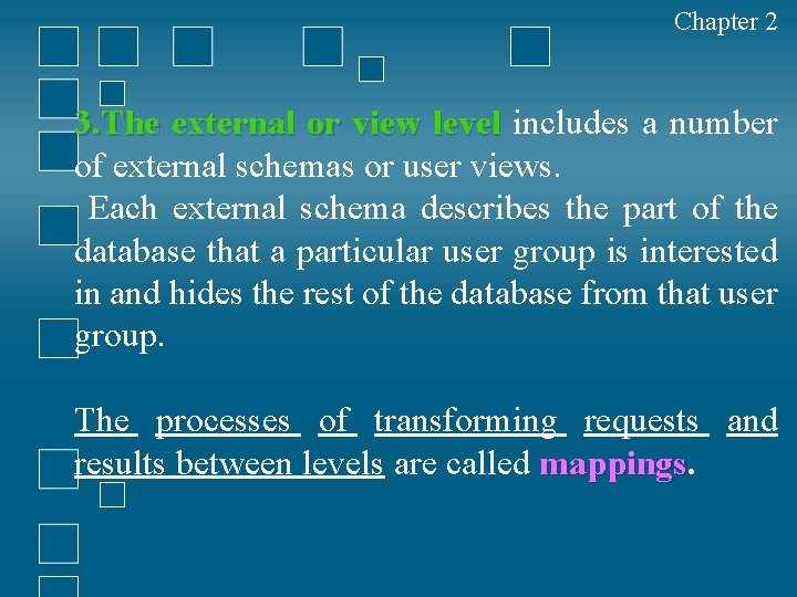 Chapter 2 3. The external or view level includes a number of external schemas