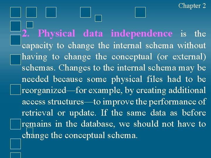 Chapter 2 2. Physical data independence is the capacity to change the internal schema